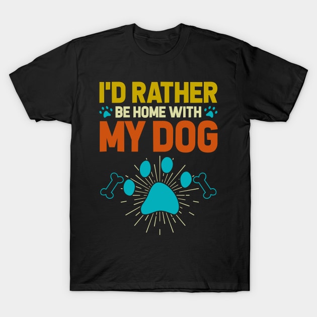 I'd Rather Be Home With My Dog T shirt For Women T-Shirt by Xamgi